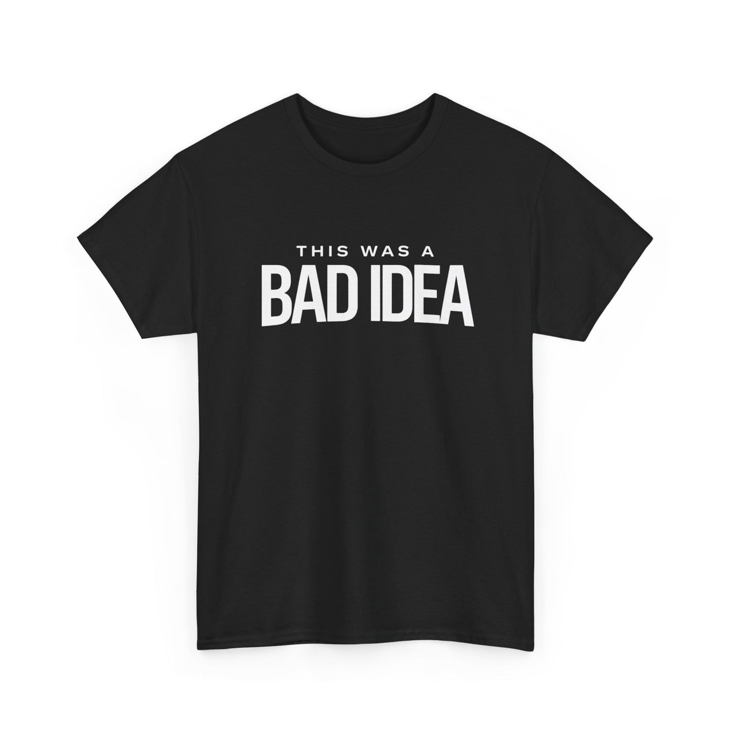 Unisex T‑Shirt — Bad Idea