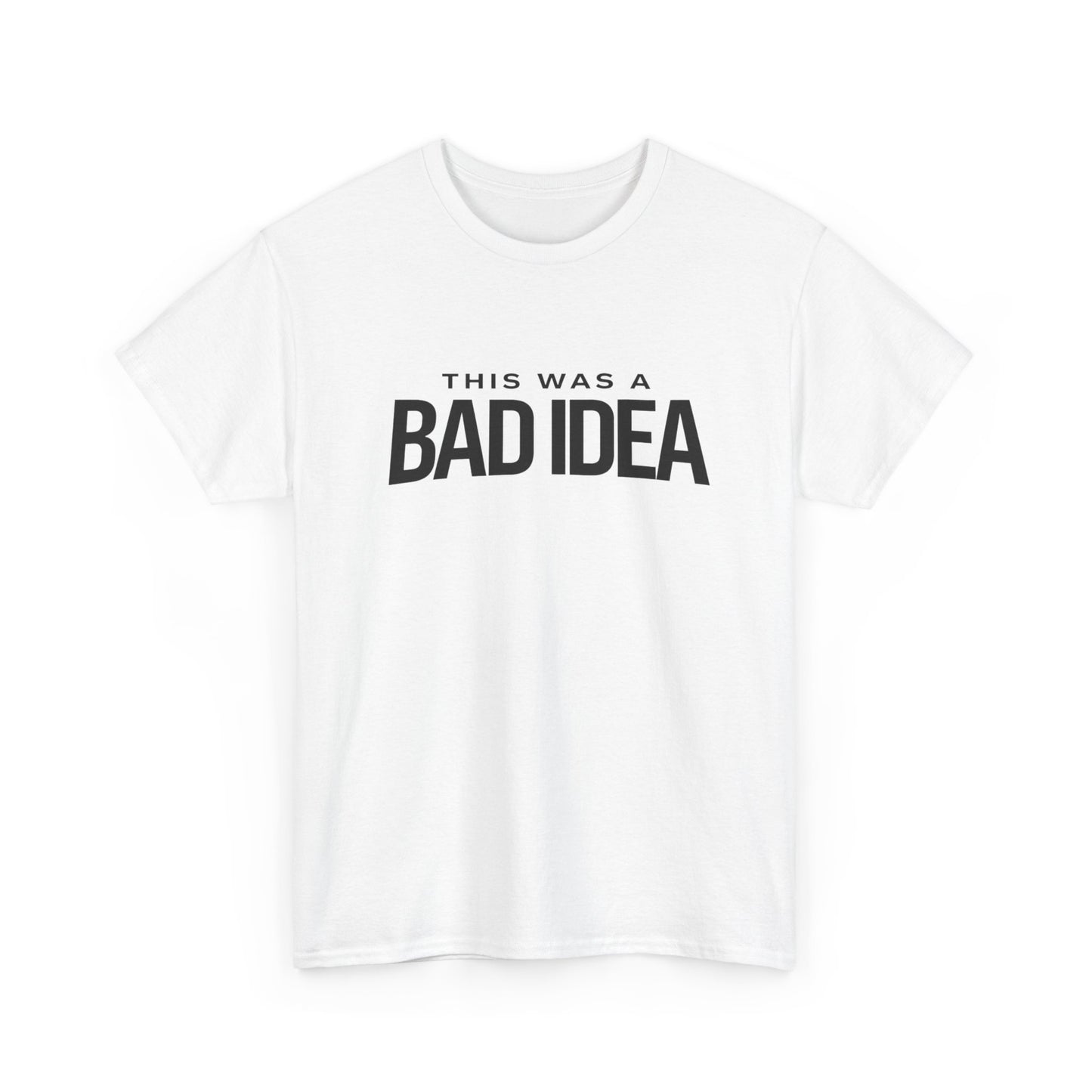 Unisex T‑Shirt — Bad Idea White